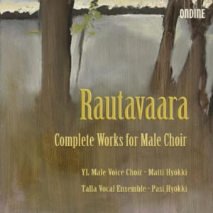 Einojuhani Rautavaara, Ylioppilaskunnan Laulajat, Matti Hyökki, Talla Vocal Ensemble, Pasi Hyökki, Tuomas Katajala: Complete Works For Male Choir