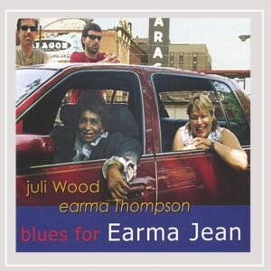 Juli Wood, Earma Thompson: Blues For Earma Jean