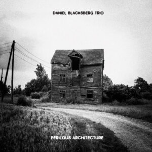 Daniel Blacksberg Trio: Perilous Architecture