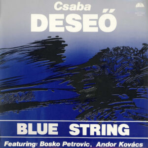 Csaba Deseő Featuring Bosko Petrovic*, Andor Kovács (2): Blue String