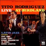 Tito Rodriguez  Featuring Zoot Sims, Clark Terry, Bobbie Brookmeyer*, Al Cohen*, Bernie Leighton: Live At Birdland