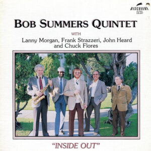 Bob Summers Quintet With Lanny Morgan, Frank Strazzeri, John Heard And Chuck Flores: Inside Out