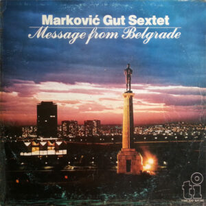 Marković Gut Sextet*: Message From Belgrade