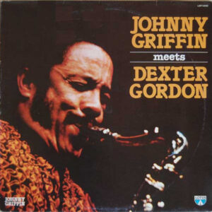 Johnny Griffin Meets Dexter Gordon: Johnny Griffin Meets Dexter Gordon