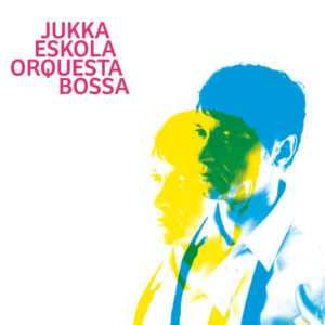 Jukka Eskola Orquesta Bossa: Jukka Eskola Orquesta Bossa