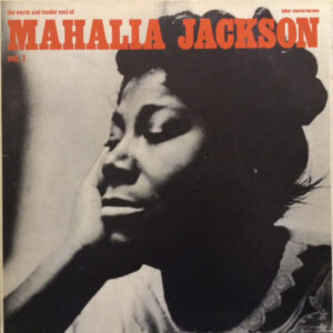 Mahalia Jackson: The Warm And Tender Soul Of Mahalia Jackson - Vol. 1