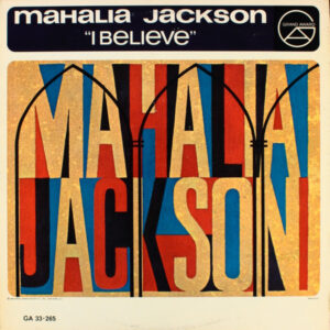 Mahalia Jackson: I Believe