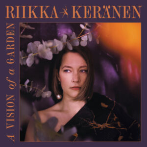 Riikka Keränen: A Vision Of A Garden