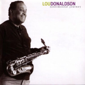 Lou Donaldson: Sentimental Journey