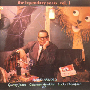 Harry Arnold, Quincy Jones, Coleman Hawkins, Lucky Thompson: The Legendary Years, Vol. 1