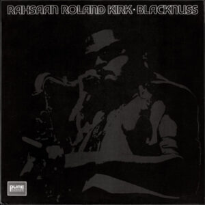 Rahsaan Roland Kirk*: Blacknuss