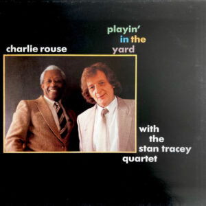 Charlie Rouse With The Stan Tracey Quartet: Playin' In The Yard