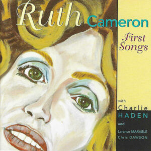 Ruth Cameron with Charlie Haden and Larance Marable, Chris Dawson: First Songs