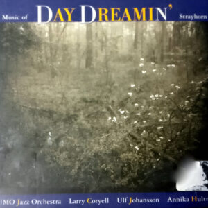 Umo Jazz Orchestra Featuring Larry Coryell, Ulf Johansson*, Annika Hultman: Day Dreamin' - The Music Of Billy Strayhorn