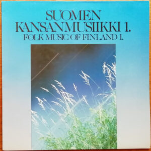 Various: Suomen Kansanmusiikki 1. = Folk Music of Finland 1.