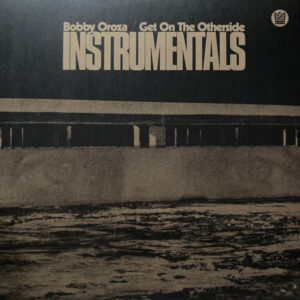 Bobby Oroza: Get On The Otherside Instrumentals