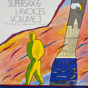 Supersax & L. A. Voices: Supersax & L.A. Voices Volume 3 - Straighten Up And Fly Right