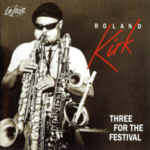 Roland Kirk: Three For The Festival