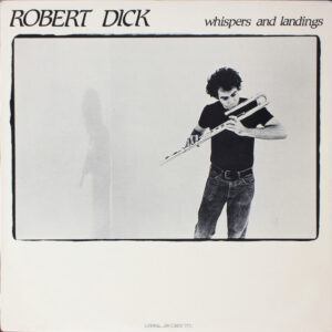 Robert Dick: Whispers And Landings