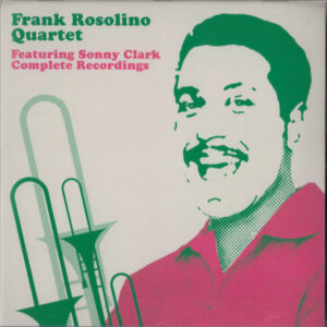 Frank Rosolino Quartet* Featuring Sonny Clark: Complete Recordings