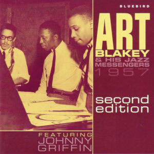 Art Blakey & His Jazz Messengers* Featuring Johnny Griffin: 1957- Second Edition