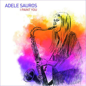 Adele Sauros: I Paint You