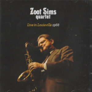 Zoot Sims Quartet: Live In Louisville 1968