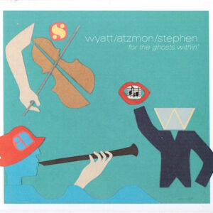 Wyatt* / Atzmon* / Stephen*: '..........For The Ghosts Within'