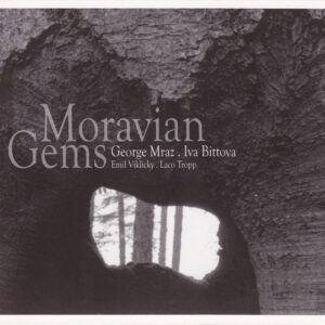 George Mraz . Iva Bittova* . Emil Viklicky* . Laco Tropp: Moravian Gems