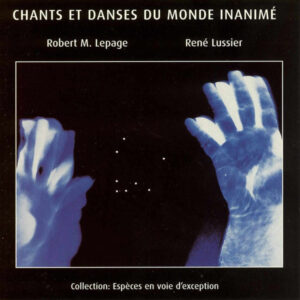 Robert Lepage* - René Lussier: Chants Et Danses Du Monde Inaminé