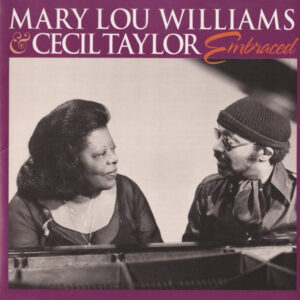 Mary Lou Williams & Cecil Taylor: Embraced