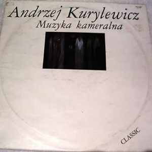 Andrzej Kurylewicz: Muzyka Kameralna