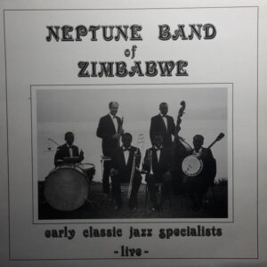 Neptune Band Of Zimbabwe*: Early Classic Jazz Specialists - Live