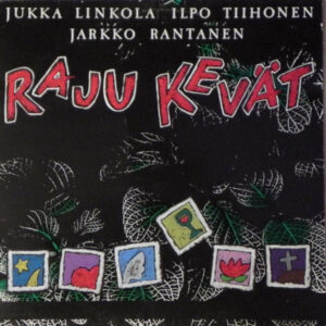 Jukka Linkola / Ilpo Tiihonen / Jarkko Rantanen (3): Raju Kevät