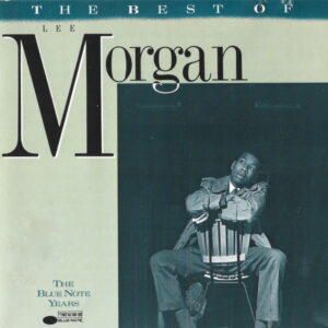 Lee Morgan: The Best Of Lee Morgan