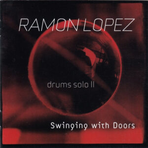 Ramon Lopez*: Drums Solo II Swinging With Doors