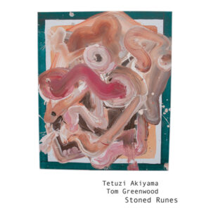 Tetuzi Akiyama & Tom Greenwood: Stoned Runes