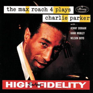 The Max Roach 4*: The Max Roach 4 Plays Charlie Parker