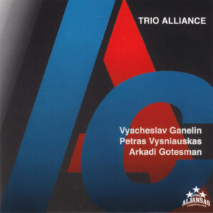 Vyacheslav Ganelin / Petras Vysniauskas* / Arkadi Gotesman*: Trio Alliance