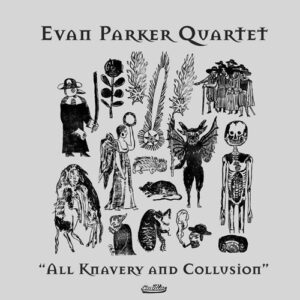 Evan Parker Quartet: All Knavery And Collusion