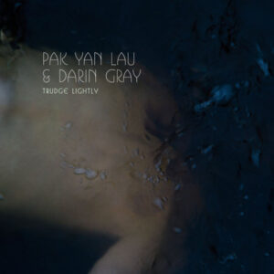 Pak Yan Lau & Darin Gray: Trudge Lightly