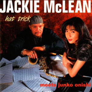 Jackie McLean meets Junko Onishi: Hat Trick