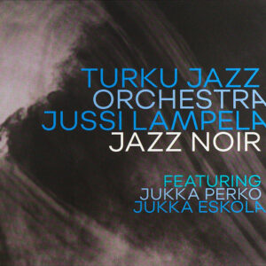 Turku Jazz Orchestra / Jussi Lampela: Jazz Noir