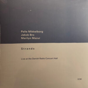 Palle Mikkelborg / Jakob Bro / Marilyn Mazur: Strands (Live At The Danish Radio Concert Hall)