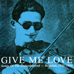 Various: Give Me Love: Songs Of The Brokenhearted - Baghdad, 1925-1929