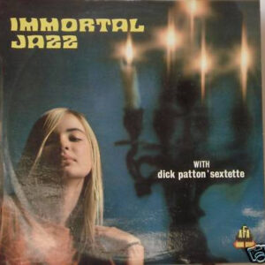 Dick Patton' Sextette: Immortal Jazz