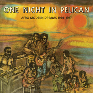 Various: One Night in Pelican - Afro Modern Dreams 1974-1977