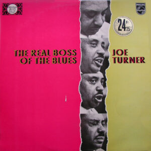 Joe Turner*: The Real Boss Of The Blues