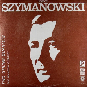 Karol Szymanowski, The Wilanów Quartet*: Two String Quartets