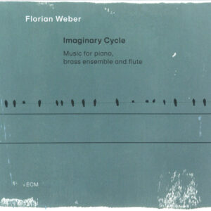 Florian Weber (2): Imaginary Cycle (Music For Piano, Brass Ensemble And Flute)